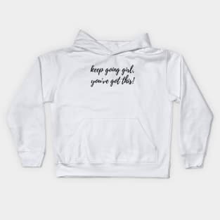 Keep Going Girl, You've Got This! Motivational Inspirational Quote Kids Hoodie